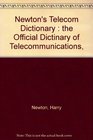 Newton's Telecom Dictionary The Official Dictinary of Telecommunications Networking and Voice Processing
