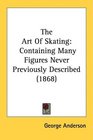 The Art Of Skating Containing Many Figures Never Previously Described