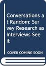 Conversations at Random: Survey Research as Interviewers See It