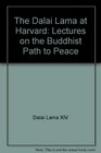 The Dalai Lama at Harvard Lectures on the Buddhist Path to Peace
