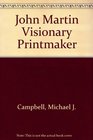 John Martin Visionary Printmaker
