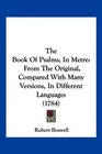 The Book Of Psalms In Metre From The Original Compared With Many Versions In Different Languages
