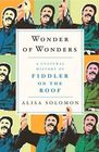 Wonder of Wonders A Cultural History of Fiddler on the Roof