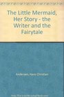 The Little Mermaid Her Story  The Writer and The Fairytale