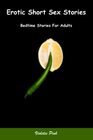 Erotic Short Sex Stories: Bedtime Stories For Adults