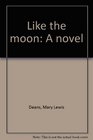 Like the moon A novel