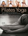 Pilates Yoga A dynamic combination for maximum effect Simple exercises to tone and strengthen your body