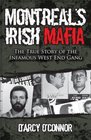 Montreal's Irish Mafia The True Story of the Infamous West End Gang