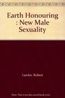 Earth Honouring  New Male Sexuality