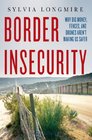 Border Insecurity Why Big Money Fences and Drones Aren't Making Us Safer