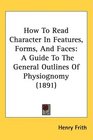 How To Read Character In Features Forms And Faces A Guide To The General Outlines Of Physiognomy