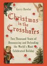 Christmas in the Crosshairs Two Thousand Years of Denouncing and Defending the World's Most Celebrated Holiday