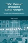 Yemen's Democracy Experiment in Regional Perspective Patronage and Pluralized Authoritarianism