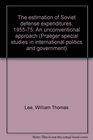 The estimation of Soviet defense expenditures 195575 An unconventional approach