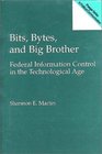 Bits Bytes and Big Brother Federal Information Control in the Technological Age