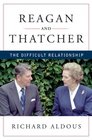 Reagan and Thatcher The Difficult Relationship