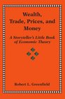 Wealth Trade Prices and Money A Storytellers Little Book of Economic Theory