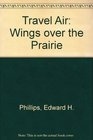 Travel Air Wings over the Prairie