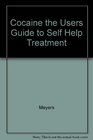 Cocaine the Users Guide to Self Help Treatment