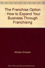 The Franchise Option  How to Expand Your Business Through Franchising