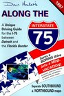 Along the I75 1997  A Unique Driving Guide for the Interstate75 Between Detroit and the Florida Border