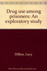 Drug use among prisoners An exploratory study