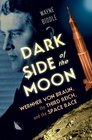 Dark Side of the Moon Wernher von Braun the Third Reich and the Space Race