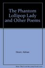 The Phantom Lollipop Lady and Other Poems