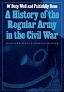 Of Duty Well and Faithfully Done A History of the Regular Army in the Civil War