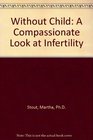 Without Child A Compassionate Look at Infertility
