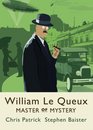 William Le Queux Master of Mystery