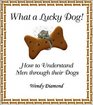 What a Lucky Dog How to Understand Men Through Their Dogs