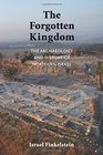 The Forgotten Kingdom The Archaeology and History of Northern Israel