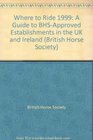 Where to Ride 1999 A Guide to BHSApproved Establishments in the UK and Ireland