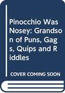 Pinocchio Was Nosey Grandson of Puns Gags Quips and Riddles