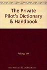 The Private Pilot's Dictionary  Handbook