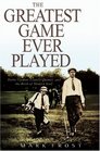 The Greatest Game Ever Played Harry Vardon Francis Ouimet and the Birth of Modern Golf