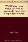 What Every Boss Needs to Know or Learning to Keep Your Frog in Your Pocket