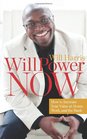WillPower Now How to Increase Your Value at Home at Work and at the Bank