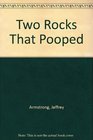 Two Rocks That Pooped