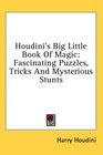 Houdini's Big Little Book Of Magic Fascinating Puzzles Tricks And Mysterious Stunts