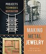 Making Metal Jewelry Projects Techniques Inspiration