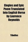 Elegies and Epic Poem Translated Into English Verse by Laurence Reynolds