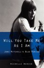 Will You Take Me As I Am Joni Mitchell's Blue Period