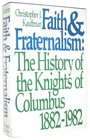 Faith and fraternalism The history of the Knights of Columbus 18821982