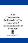 The Thunderbolt An Episode In The History Of A Provincial Family In Four Acts