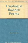 Erupting in flowers Poems