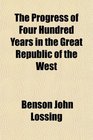 The Progress of Four Hundred Years in the Great Republic of the West
