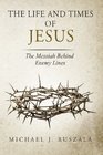 The Life and Times of Jesus The Messiah Behind Enemy Lines