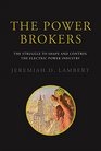 The Power Brokers The Struggle to Shape and Control the Electric Power Industry